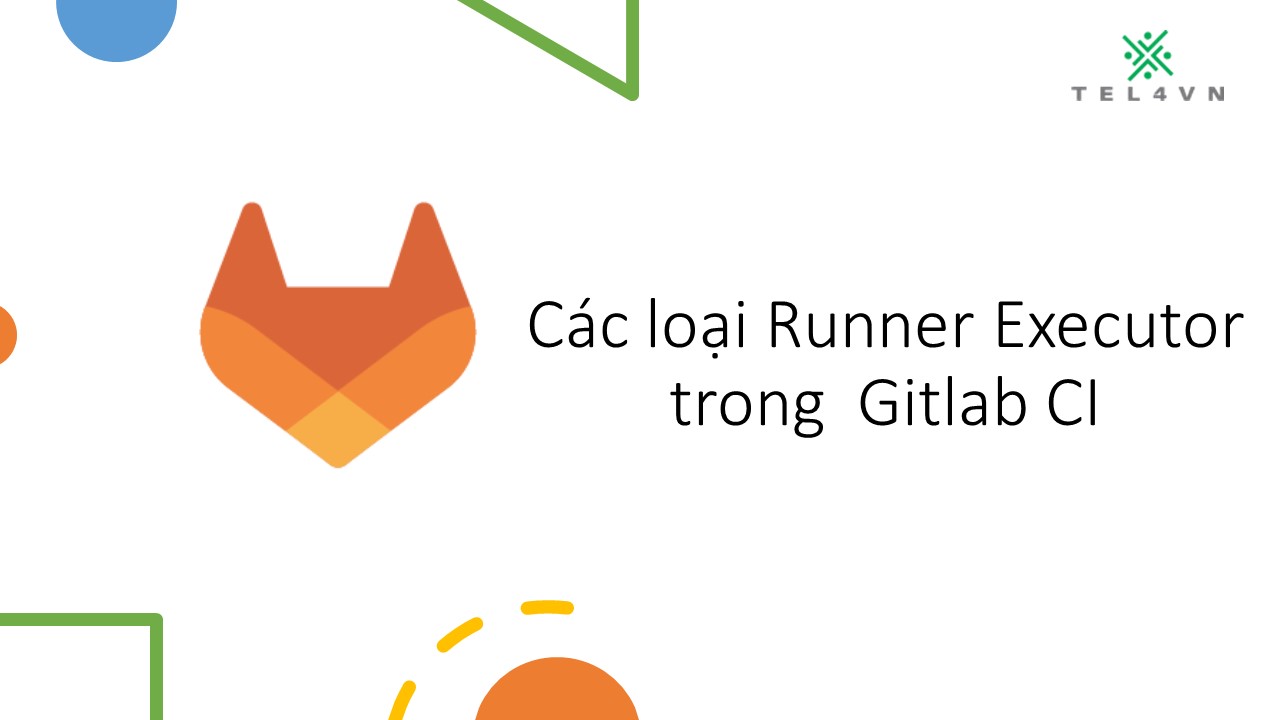 ph-n-2-c-c-lo-i-runner-executor-trong-gitlab-ci-tel4vn