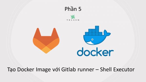 ph-n-5-t-o-docker-image-v-i-gitlab-runner-shell-executor-tel4vn