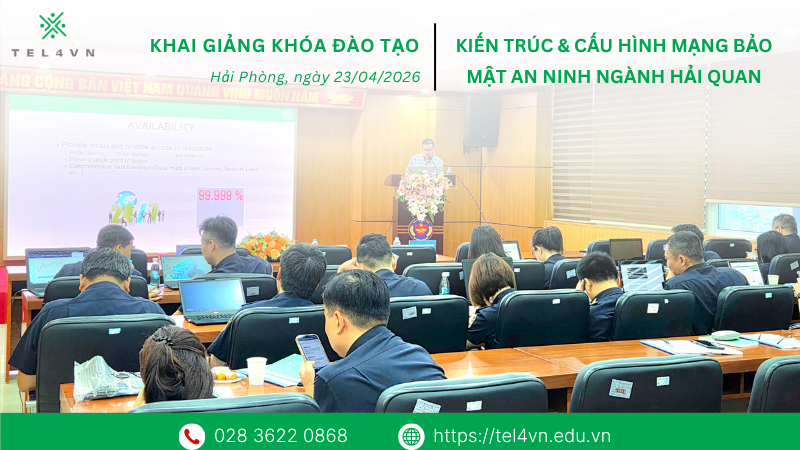 TEL4VN KHAI GIẢNG KHÓA ĐÀO TẠO “KIẾN TRÚC & CẤU HÌNH MẠNG BẢO MẬT AN NINH NGÀNH HẢI QUAN”